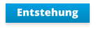Entstehung