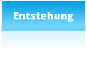 Entstehung